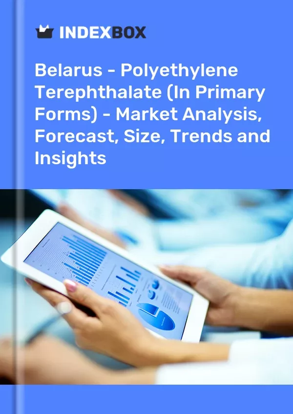 Belarus - Polyethylene Terephthalate (In Primary Forms) - Market Analysis, Forecast, Size, Trends and Insights