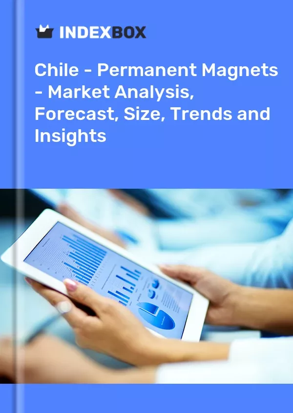 Chile - Permanent Magnets - Market Analysis, Forecast, Size, Trends and Insights