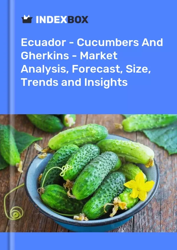 Ecuador - Cucumbers and Gherkins - Market Analysis, Forecast, Size, Trends and Insights