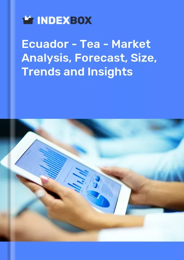 Ecuador - Tea - Market Analysis, Forecast, Size, Trends and Insights