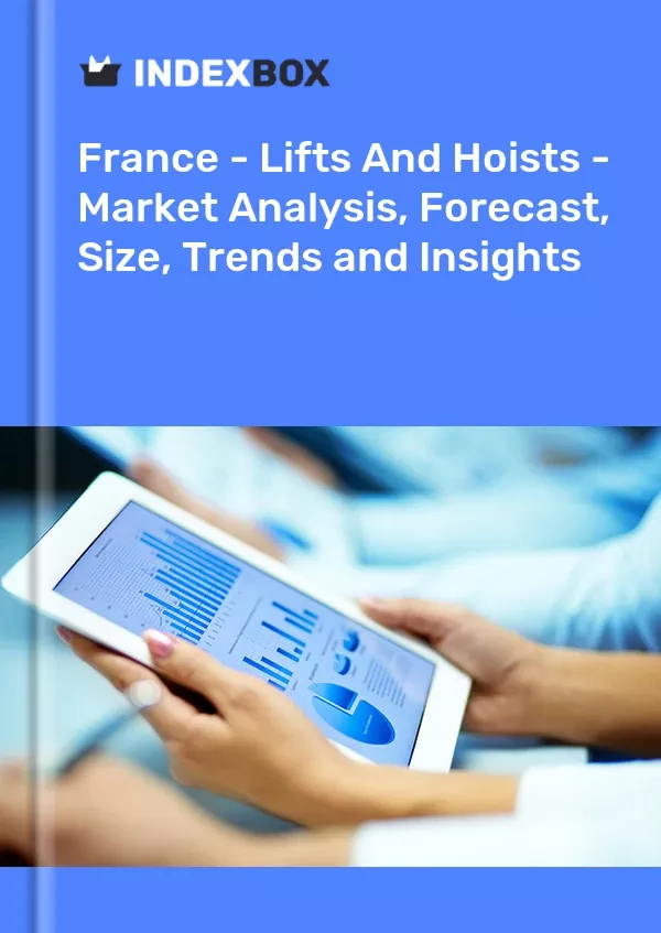 France - Lifts and Hoists - Market Analysis, Forecast, Size, Trends and Insights