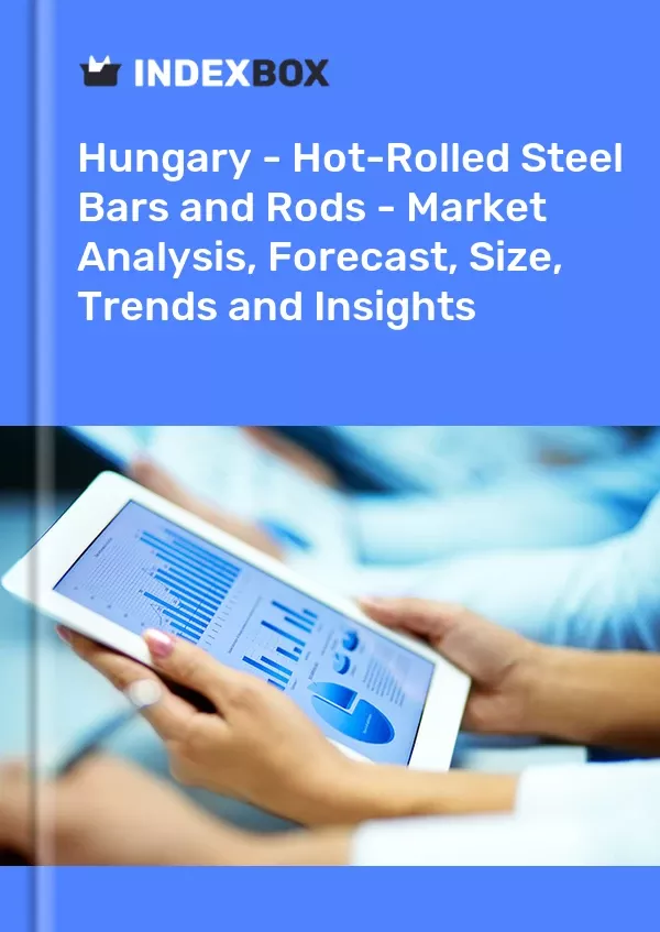 Hungary - Hot-Rolled Steel Bars and Rods - Market Analysis, Forecast, Size, Trends and Insights