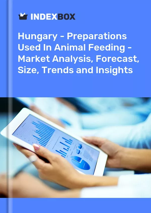 Hungary - Preparations Used in Animal Feeding - Market Analysis, Forecast, Size, Trends and Insights
