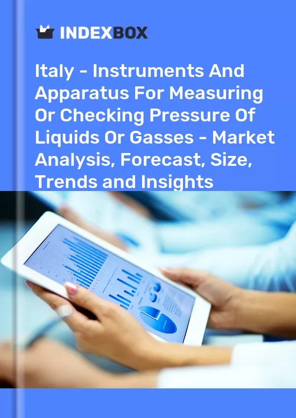 Italy - Instruments and Apparatus for Measuring or Checking Pressure of Liquids or Gasses - Market Analysis, Forecast, Size, Trends and Insights