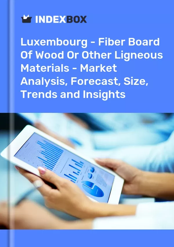Luxembourg - Fiber Board of Wood or Other Ligneous Materials - Market Analysis, Forecast, Size, Trends and Insights