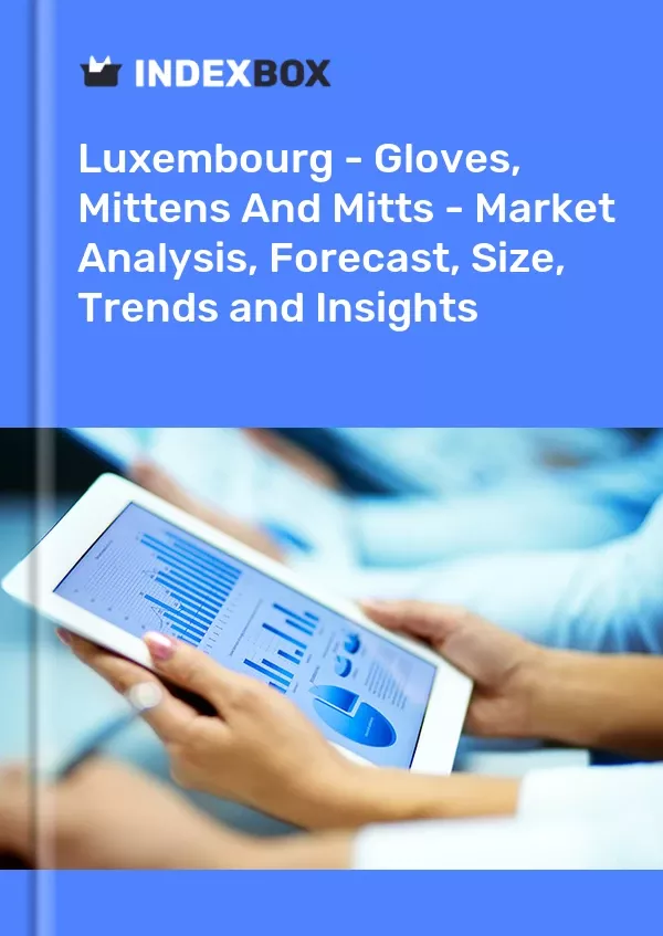 Luxembourg - Gloves, Mittens and Mitts - Market Analysis, Forecast, Size, Trends and Insights