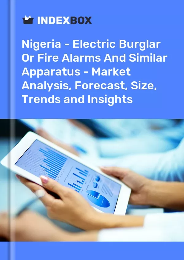 Nigeria - Electric Burglar or Fire Alarms and Similar Apparatus - Market Analysis, Forecast, Size, Trends and Insights