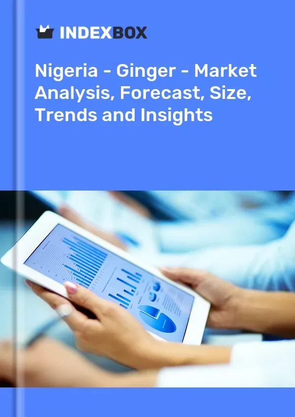 Nigeria - Ginger - Market Analysis, Forecast, Size, Trends and Insights