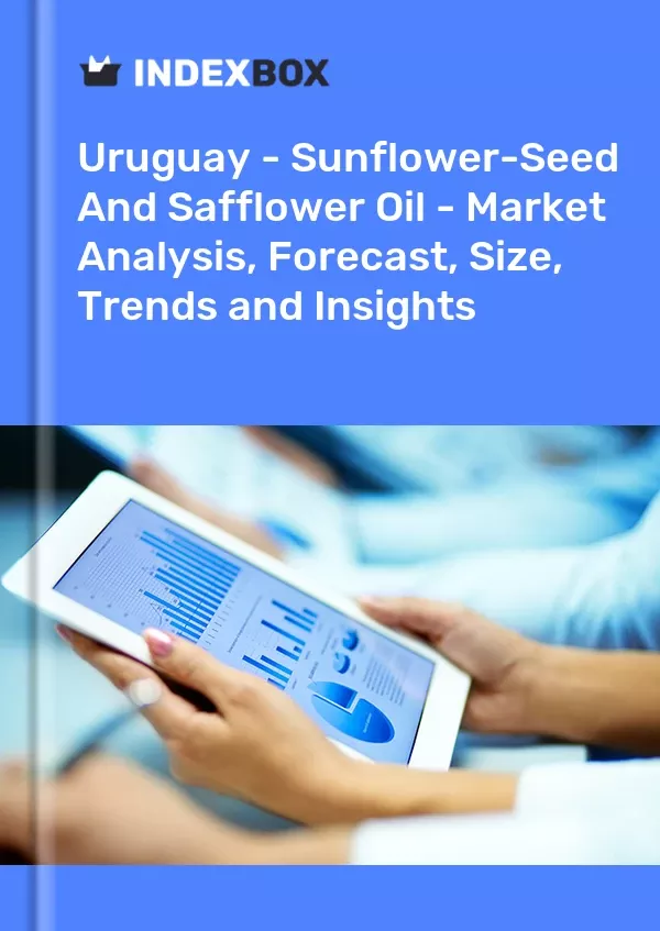 Uruguay - Sunflower-Seed and Safflower Oil - Market Analysis, Forecast, Size, Trends and Insights